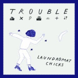 Lest die Review zu "Trouble" von LAUDROMAT CHICKS bei krachfink.de